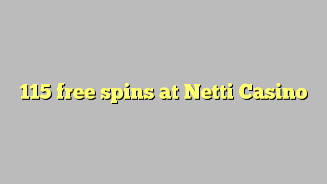 115 free spins at Netti  Casino