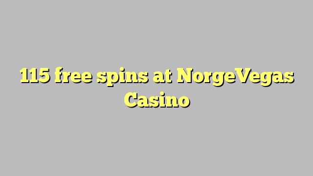 115 ilmaiskierrosta osoitteessa NorgeVegas Casino