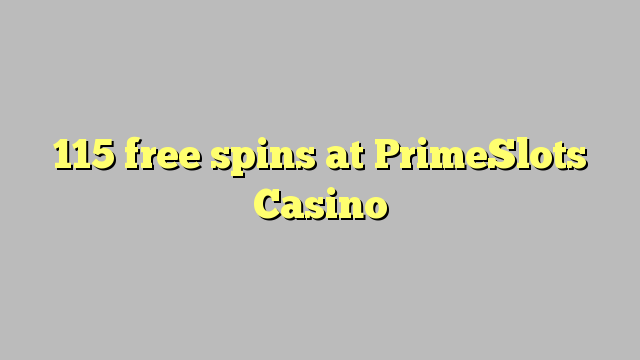 115 PrimeSlots Casino акысыз айлануулар