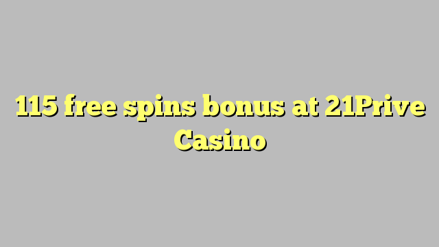 115 free spins bonus sa 21Prive Casino