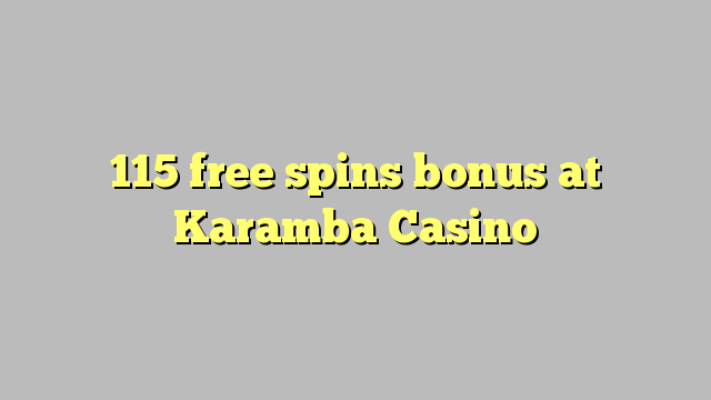 115 free spins bonus at Karamba Casino