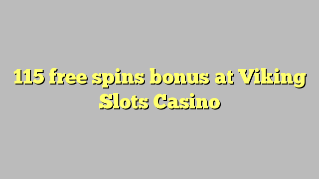 115 free spins bonus at Viking Slots Casino