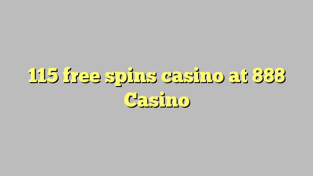 115 free spins casino at 888 Casino