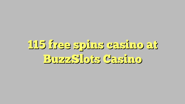 115 free spins casino at BuzzSlots Casino