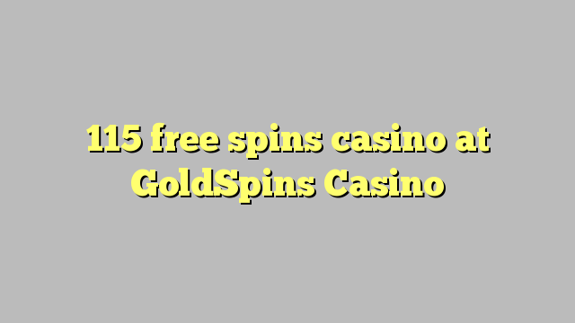 115 free spins casino at GoldSpins Casino