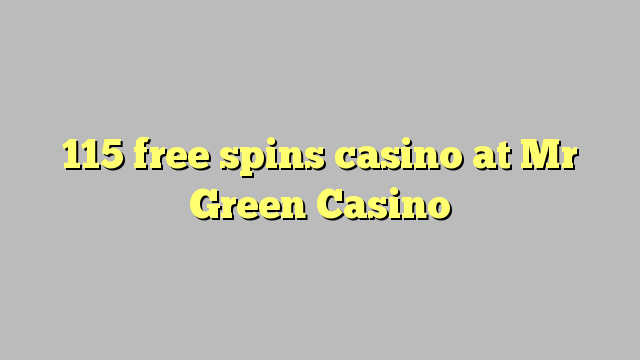 115 free spins casino at Mr Green Casino