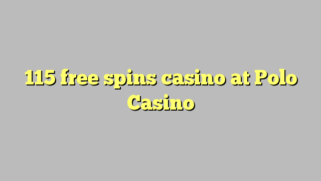 115 free spins casino at Polo Casino