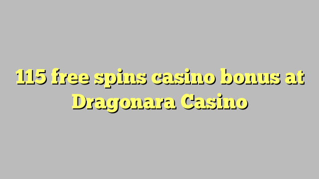 115 free spins gidan caca bonus a Dragonara Casino