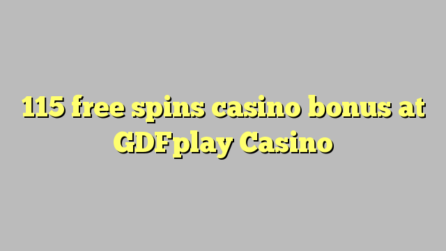 115 free spins casino bonus at GDFplay Casino