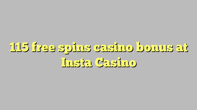 115 free spins casino bonus sa Insta Casino
