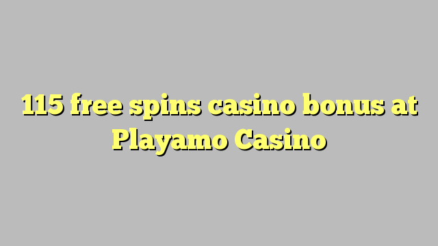 115 free spins gidan caca bonus a Playamo Casino