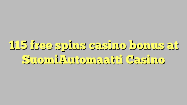 115 free spins casino bonus at SuomiAutomaatti Casino