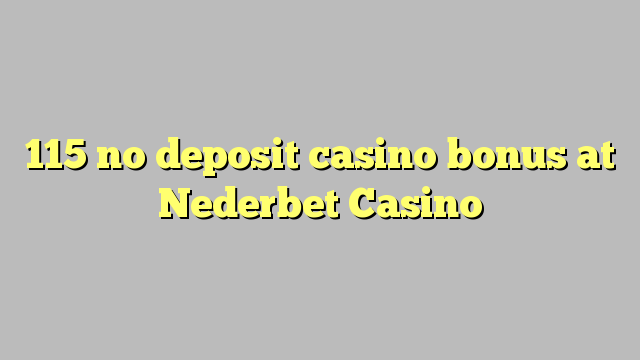 115 no deposit casino bonus at Nederbet  Casino