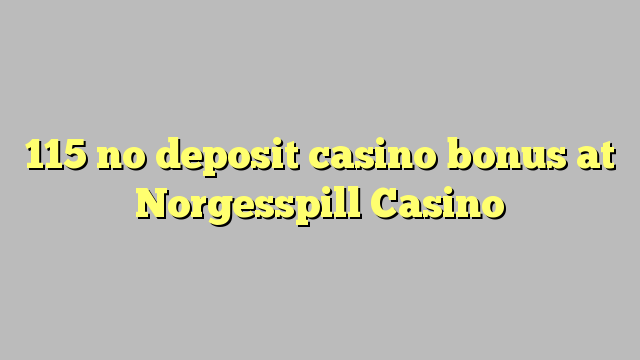 115 no deposit casino bonus at Norgesspill Casino