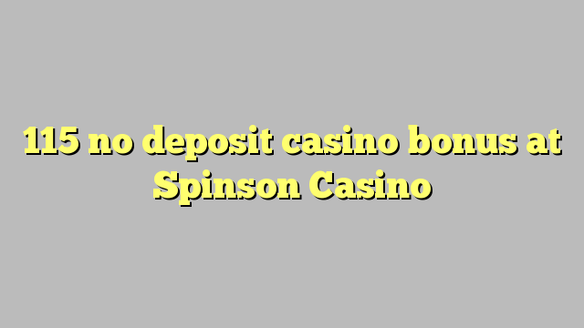 115 no deposit casino bonus at Spinson Casino