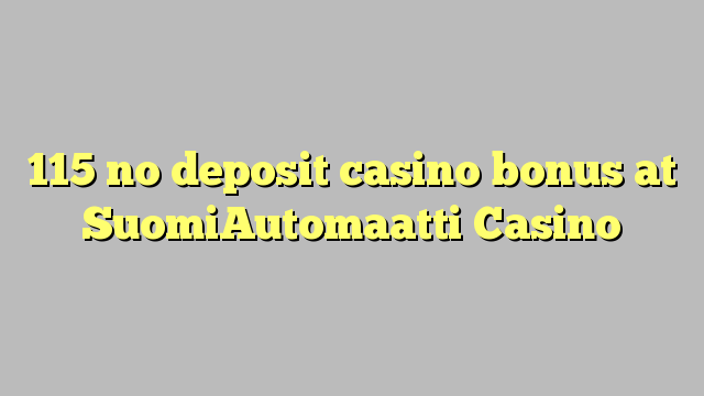 115 no deposit casino bonus at SuomiAutomaatti Casino