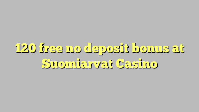 120 free no deposit bonus at Suomiarvat Casino