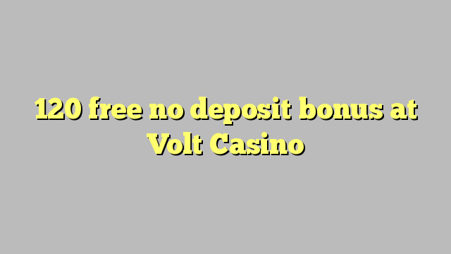 120 free no deposit bonus at Volt  Casino