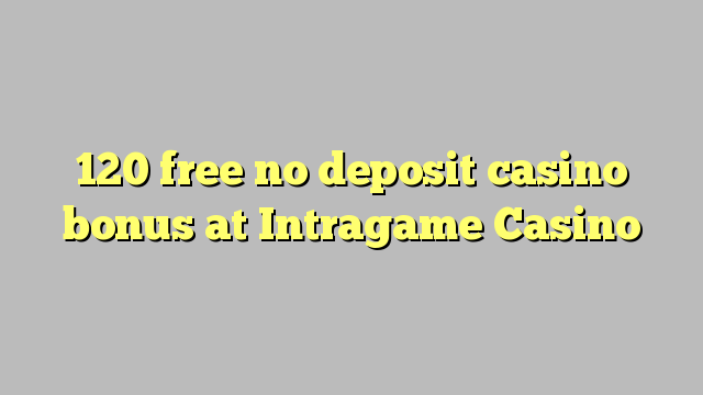 120 libertar nenhum depósito bônus casino em Intragame Casino