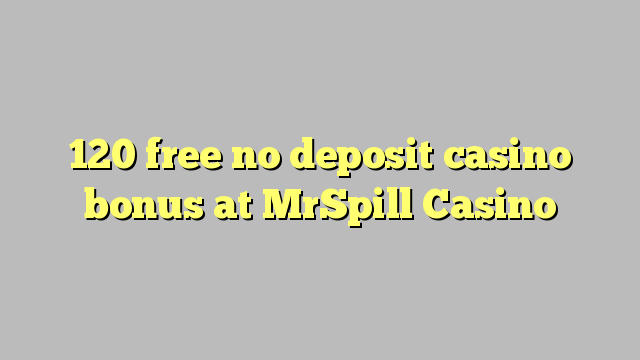 120 free no deposit casino bonus at MrSpill Casino