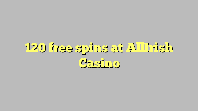 120 free spins at AllIrish Casino