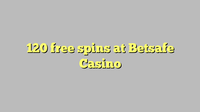 120 free spins at Betsafe Casino