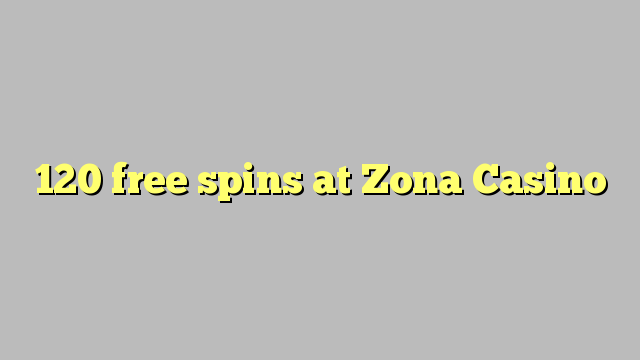 120 spins senza a Zona Casino