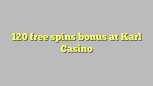 120 free spins bonus at Karl Casino