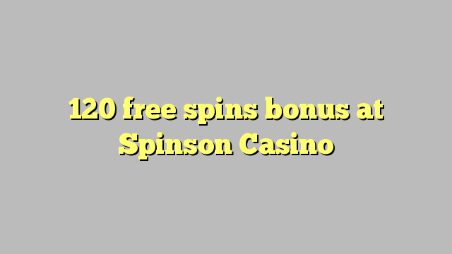 120 free spins bonus at Spinson Casino