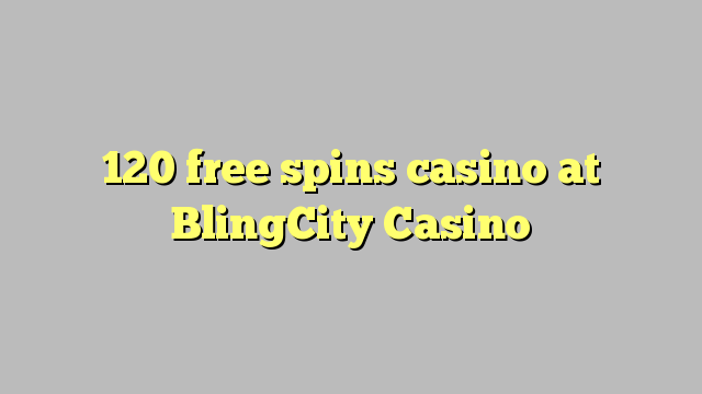 120 free spins casino at BlingCity Casino