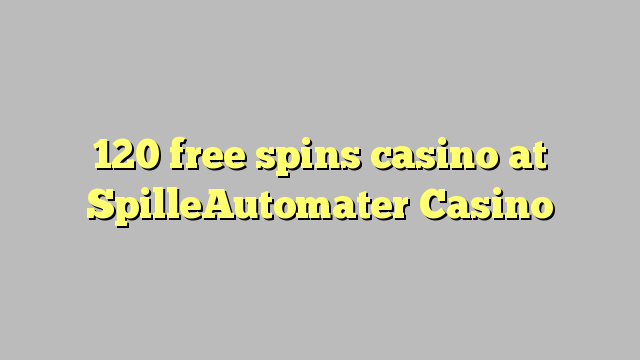 120 free spins casino at SpilleAutomater Casino