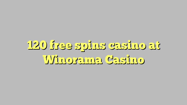 120 free spins casino at Winorama Casino