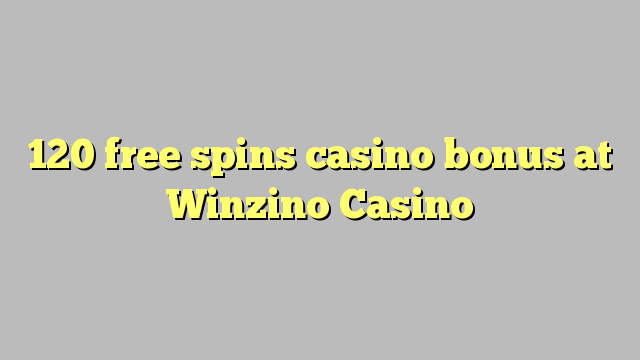120 ilmaiskierrosta casino bonus Winzino Casino