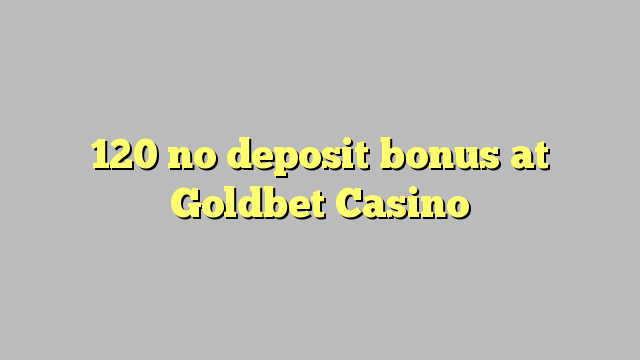 120 no deposit bonus at Goldbet Casino