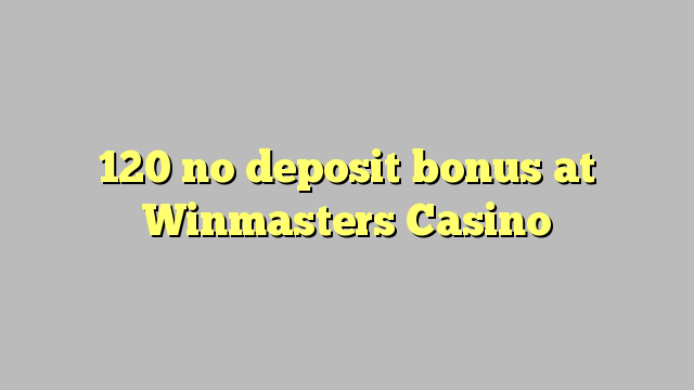 120 no deposit bonus at Winmasters Casino