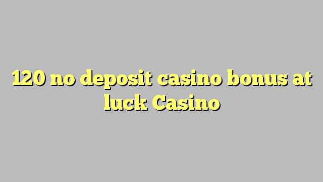 120 ei Deposit Casino bonus onni Casino