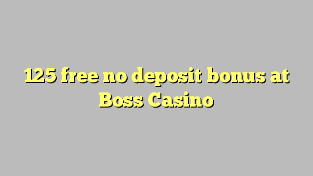 125 free no deposit bonus at Boss  Casino