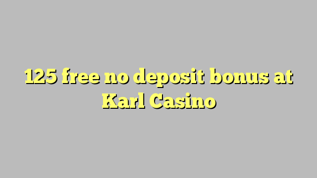 125 gratis geen deposito bonus by Karl Casino
