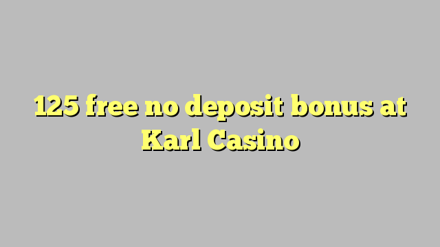 Karl Casino heç bir depozit bonus pulsuz 125