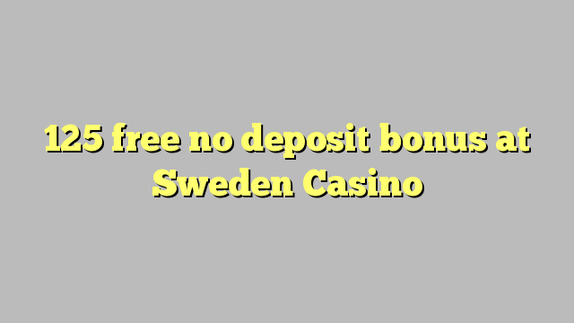 125 free no deposit bonus at Sweden  Casino