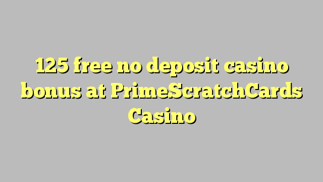 125 უფასო no deposit casino bonus at PrimeScratchCards Casino