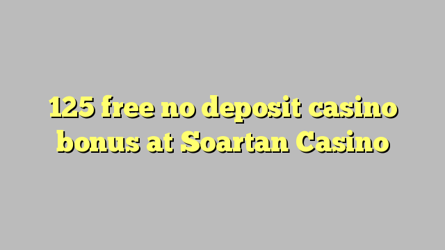 125 free no deposit casino bonus at Soartan Casino