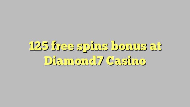 125 free spins bonus at Diamond7 Casino