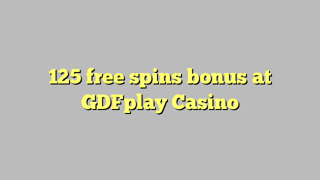 125 free spins bonus at GDFplay Casino