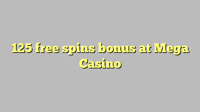125 lanza bonos gratuítos no Mega Casino