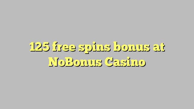 125 besplatne okretaje u NoBonus Casinou