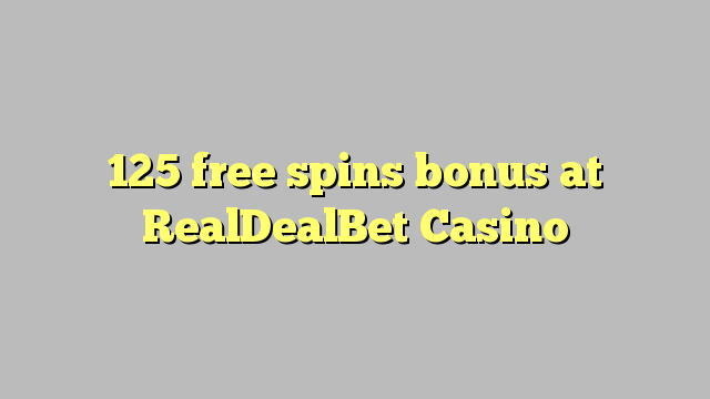 125 free spins bonus at RealDealBet Casino