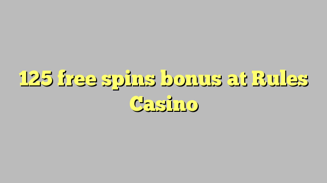 125 free spins bonus at Rules Casino