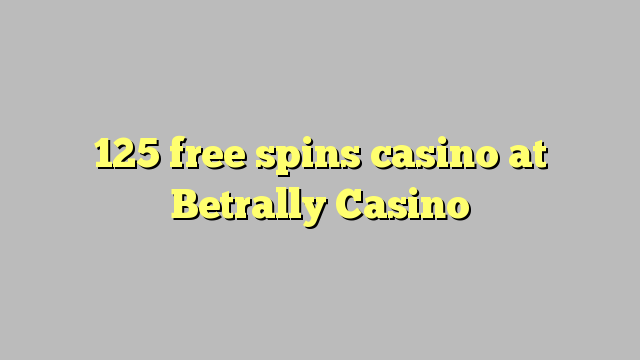 125 free spins casino at Betrally Casino