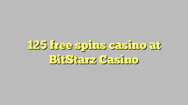 125 free spins casino at BitStarz Casino